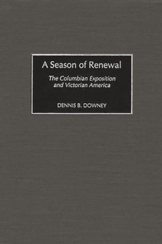 Hardcover A Season of Renewal: The Columbian Exposition and Victorian America Book