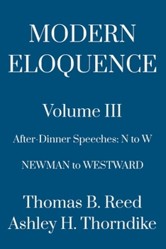 Modern Eloquence: Volume III: After-Dinner Speeches N — W