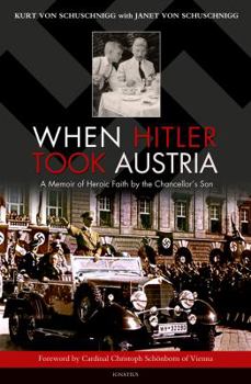 Hardcover When Hitler Took Austria: A Memoir of Heroic Faith by the Chancellor's Son Book