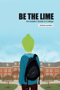 Paperback Be the Lime: An Insider's Guide to College Book