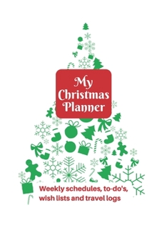 My Christmas Planner: Weekly Schedules, to-do's, wish lists and travel logs