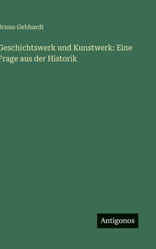 Hardcover Geschichtswerk und Kunstwerk: Eine Frage aus der Historik [German] Book