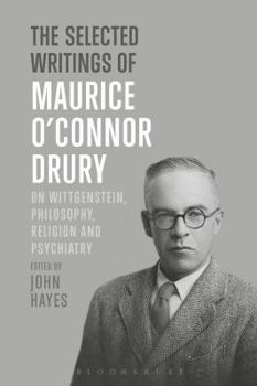 Hardcover The Selected Writings of Maurice O'Connor Drury: On Wittgenstein, Philosophy, Religion and Psychiatry Book