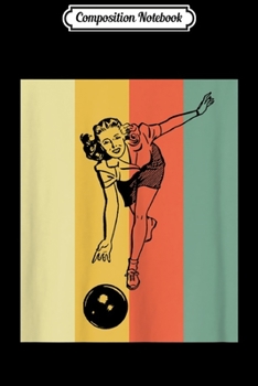 Composition Notebook: Womens Vintage Bowling - Retro Bowling Girl  Journal/Notebook Blank Lined Ruled 6x9 100 Pages