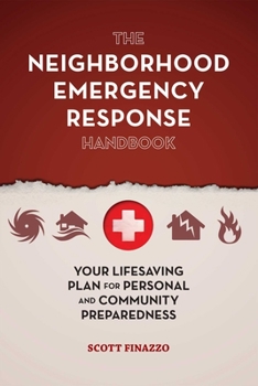 Paperback The Neighborhood Emergency Response Handbook: Your Life-Saving Plan for Personal and Community Preparedness Book