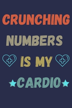 CRUSHING NUMBERS IS MY CARDIO: Sketch Paper Notebook To Write in | Funny Accountant Gift Journal | Perfect Gag Gift For CFO | Funny ACCOUNTING 120 Page Notebook