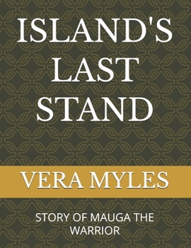 ISLAND'S LAST STAND: STORY OF MAUGA THE WARRIOR