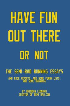 Paperback Have Fun Out There Or Not: The Semi-Rad Running Essays Book