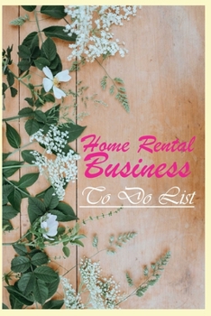 Home Rental Business to Do List : A Journal and Planner to Record Schedule, Appointment and Tracker for Home Rental Business