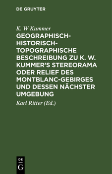 Hardcover Geographisch-Historisch-Topographische Beschreibung Zu K. W. Kummer's Stereorama Oder Relief Des Montblanc-Gebirges Und Dessen Nächster Umgebung [German] Book