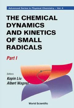 Paperback Chemical Dynamics and Kinetics of Small Radicals, the - Part I Book