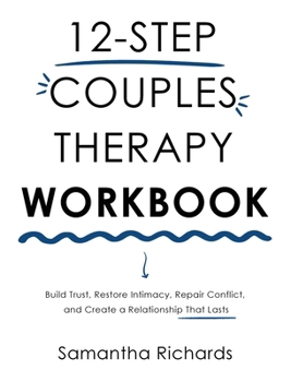Hardcover 12-Step Couples Therapy Workbook: Build Trust, Restore Intimacy, Repair Conflict, and Create a Relationship That Lasts Book