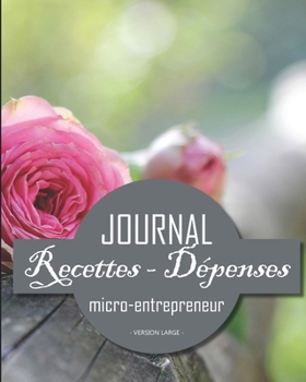 Paperback Journal Recettes - D?penses: Registre auto entrepreneur, livre de compte auto entrepreneur, chronologique - Conforme aux obligations comptables - 1 [French] Book