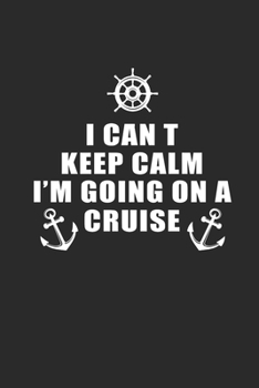 I CANT KEEP CALM IM GOING ON A CRUISE: Notebook Segeln Notizbuch Segler Journal Segel Planer 6x9 liniert