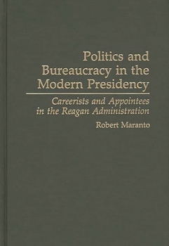 Hardcover Politics and Bureaucracy in the Modern Presidency: Careerists and Appointees in the Reagan Administration Book