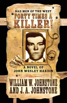 Forty Times a Killer! : A Novel of John Wesley Hardin