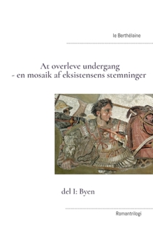Paperback At overleve undergang - en mosaik af eksistensens stemninger: del I: Byen [Danish] Book