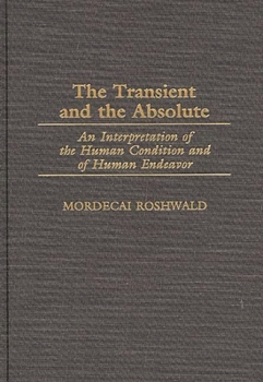 Hardcover The Transient and the Absolute: An Interpretation of the Human Condition and of Human Endeavor Book