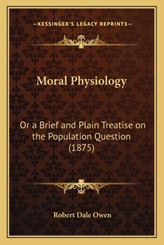 Paperback Moral Physiology: Or a Brief and Plain Treatise on the Population Question (1875) Book