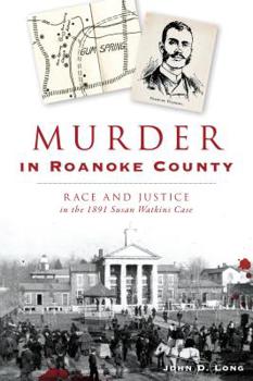 Paperback Murder in Roanoke County: Race and Justice in the 1891 Susan Watkins Case Book