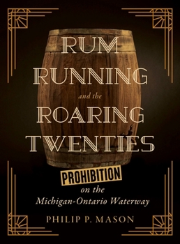 Rumrunning and the Roaring Twenties: Prohibition on the Michigan-Ontario Waterway (Great Lakes Books) - Book  of the Great Lakes Books Series