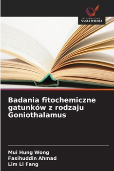 Badania fitochemiczne gatunków z rodzaju Goniothalamus (Polish Edition)