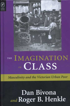 Paperback The Imagination of Class: Masculinity and the Victorian Urban Poor Book