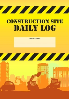 Paperback Construction Site Daily Log: Construction Superintendent Daily Log Book - Jobsite Project Management Report, Site Book, Labourer Notebook Diary, Ta Book
