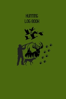 Hunting Log Book: 110 Page Hunter Journal , with prompts for Date, Time, Weather, Season, Species, Location, Terrain and More