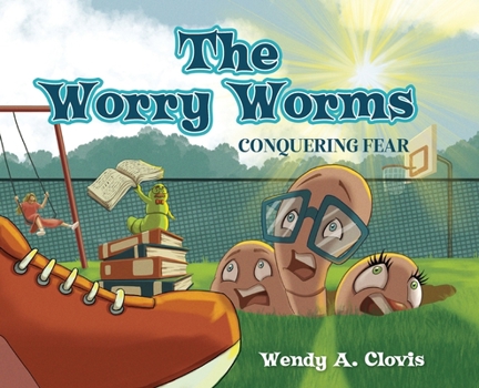 Hardcover The Worry Worms: Conquering Fear Book