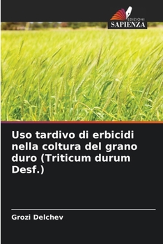 Paperback Uso tardivo di erbicidi nella coltura del grano duro (Triticum durum Desf.) [Italian] Book