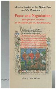 Peace, Negotiation, and Reciprocity: Strategies for Co-Existence in the Middle Ages and the Renaissance (Arizona Studies in the Middle Ages and Renaissance, 4)