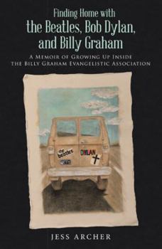 Paperback Finding Home with the Beatles, Bob Dylan, and Billy Graham: A Memoir of Growing Up Inside the Billy Graham Evangelistic Association Book