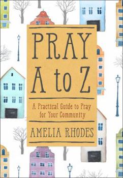 Paperback Pray A to Z: A Practical Guide to Pray for Your Community Book