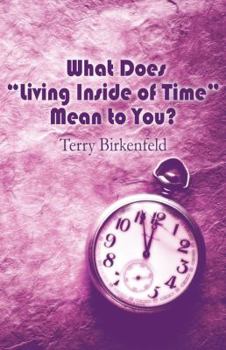 Paperback What Does "Living Inside of Time" Mean to You? Book