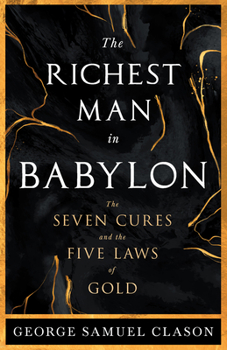 Paperback The Richest Man in Babylon - The Seven Cures & The Five Laws of Gold;A Guide to Wealth Management Book