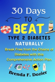 Paperback 30 Days to Beat Type 2 Diabetes Naturally: Break Free from the Chains of Diabetes with this Comprehensive Action Plan Book