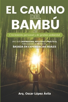 EL CAMINO DEL BAMBÚ: Crecimiento personal y de gestión ambiental (Spanish Edition)