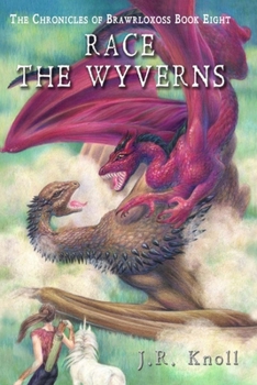 Race the Wyverns - Book #8 of the Chronicles of Brawrloxoss