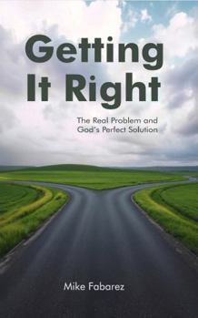 Paperback Getting It Right: The Real Problem and God's Perfect Solution Book