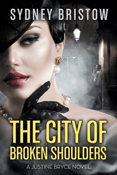 The City of Broken Shoulders - Book #2 of the Justine Bryce