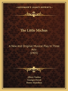 Paperback The Little Michus: A New And Original Musical Play In Three Acts (1905) Book