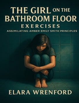 The Girl on the Bathroom Floor Exercises: Assimilating Amber Emily Smith Principles