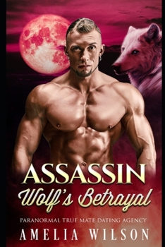 Assassin Wolf's Betrayal - Book #3 of the Paranormal True Mate Dating Agency