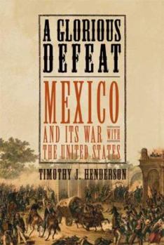 Hardcover A Glorious Defeat: Mexico and Its War with the United States Book
