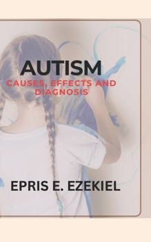 AUTISM: Causes, Effects, and Diagnosis