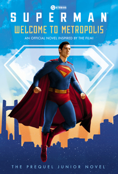 Paperback Superman: Welcome to Metropolis: An Official Novel Inspired by the Film! Book