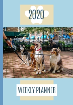 2020 Weekly Planner: Dog Walking Journal Schedule Organiser