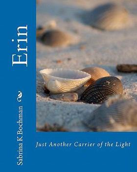 Paperback Erin: Just Another Carrier of the Light Book