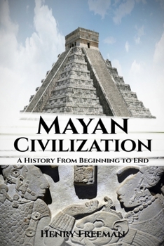 Paperback Mayan Civilization: A History From Beginning to End Book